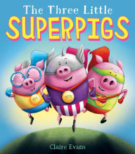 Title: The Three Little Superpigs, Author: Claire Evans