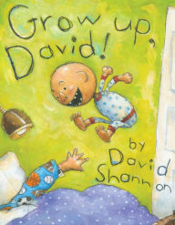 Title: Grow Up, David!, Author: David Shannon