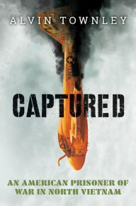 Title: Captured: An American Prisoner of War in North Vietnam (Scholastic Focus), Author: Alvin Townley