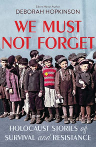 Title: We Must Not Forget: Holocaust Stories of Survival and Resistance (Scholastic Focus), Author: Deborah Hopkinson