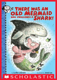 Title: There Was an Old Mermaid Who Swallowed a Shark!, Author: Lucille Colandro