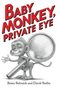 Title: Baby Monkey, Private Eye, Author: Brian Selznick