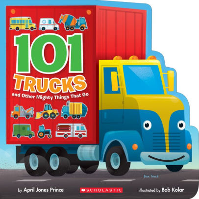 101 Trucks And Other Mighty Things That Go By April Jones Prince
