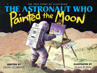 Read animorphs books online free no download The Astronaut Who Painted the Moon: The True Story of Alan Bean (English literature) 9781338259537 by Dean Robbins, Sean Rubin RTF PDB