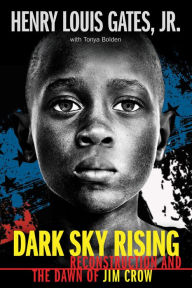 Books pdf download free Dark Sky Rising: Reconstruction and the Dawn of Jim Crow by Henry Louis Gates Jr.