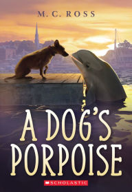 Title: A Dog's Porpoise, Author: M. C. Ross