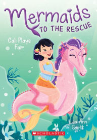 Title: Cali Plays Fair (Mermaids to the Rescue #3), Author: Lisa Ann Scott