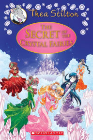 Title: The Secret of the Crystal Fairies (Thea Stilton: Special Edition #7): A Geronimo Stilton Adventure, Author: Thea Stilton