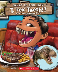 Title: What If You Had T. Rex Teeth?: And Other Dinosaur Parts, Author: Sandra Markle