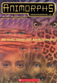 Title: In the Time of Dinosaurs (Animorphs: Megamorphs #2), Author: K. A. Applegate