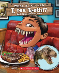 Title: What If You Had T. Rex Teeth?: And Other Dinosaur Parts, Author: Sandra Markle