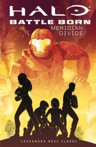 Title: Meridian Divide: An AFK Book (Halo: Battle Born #2), Author: Cassandra Rose Clarke