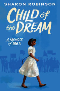 Free electronics ebooks pdf download Child of the Dream (A Memoir of 1963) by Sharon Robinson 9781338282818 
