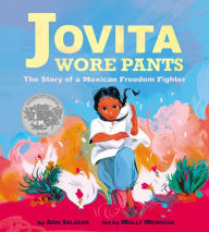 Title: Jovita Wore Pants: The Story of a Mexican Freedom Fighter, Author: Aida Salazar