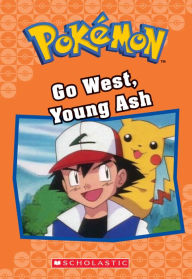 Title: Go West, Young Ash (Pokémon Chapter Book Series), Author: Tracey West