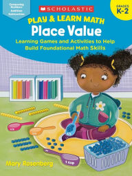 Title: Play & Learn Math: Place Value: Learning Games and Activities to Help Build Foundational Math Skills, Author: Mary Rosenberg