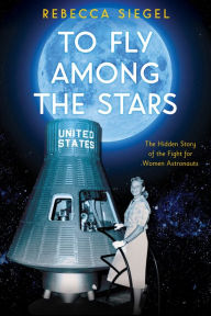 New ebooks for free download To Fly Among the Stars: The Hidden Story of the Fight for Women Astronauts (Scholastic Focus) by Rebecca Siegel  in English