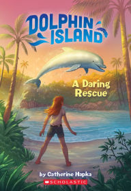 Google free ebook downloads pdf Dolphin Island: A Daring Rescue 9781338290189 by Catherine Hapka, Petur Antonsson