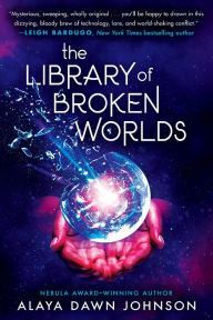 Title: The Library of Broken Worlds, Author: Alaya Dawn Johnson