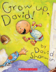 Title: Grow Up, David!, Author: David Shannon