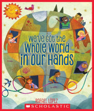 Title: We've Got the Whole World in Our Hands, Author: Rafael López