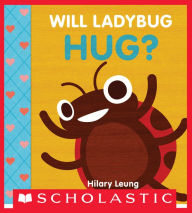 Title: Will Ladybug Hug?, Author: Hilary Leung