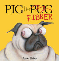 Title: Pig the Fibber (Pig the Pug Series), Author: Aaron Blabey