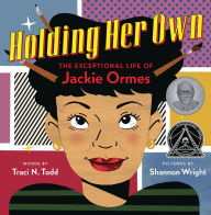 Title: Holding Her Own: The Exceptional Life of Jackie Ormes, Author: Traci N. Todd