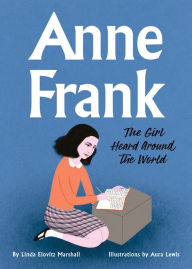 Free pdf ebooks download forum Anne Frank: The Girl Heard Around the World 9781338312294 by Linda Elovitz Marshall, Aura Lewis English version