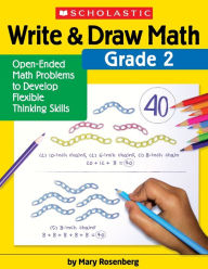 Title: Write & Draw Math: Grade 2: Open-Ended Math Problems to Develop Flexible Thinking Skills, Author: Mary Rosenberg