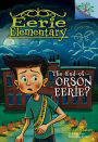 The End of Orson Eerie? A Branches Book (Eerie Elementary #10) (Library Edition)