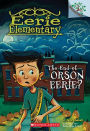 The End of Orson Eerie? A Branches Book (Eerie Elementary #10)