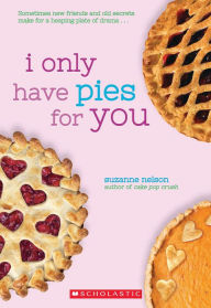 Title: I Only Have Pies for You: A Wish Novel, Author: Suzanne Nelson