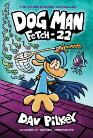 Title: Fetch-22 (Dog Man Series #8), Author: Dav Pilkey