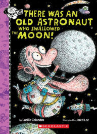 Title: There Was an Old Astronaut Who Swallowed the Moon!, Author: Lucille Colandro