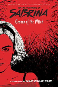 Title: Season of the Witch (The Chilling Adventures of Sabrina, Book 1), Author: Sarah Rees Brennan