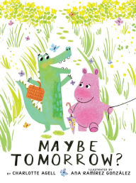 Title: Maybe Tomorrow? (a story about loss, healing, and friendship), Author: Charlotte Agell
