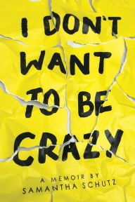 Title: I Don't Want to be Crazy, Author: Samantha Schutz