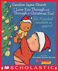 Title: I Love You Through and Through at Christmas, Too! / ¡En Navidad también te quiero! (Scholastic Bilingual), Author: Bernadette Rossetti-Shustak