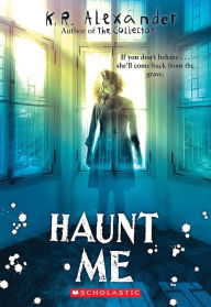 Title: Haunt Me, Author: K. R. Alexander