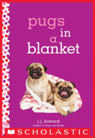 Title: Pugs in a Blanket: A Wish Novel, Author: J. J. Howard