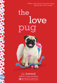 Title: The Love Pug: A Wish Novel, Author: J. J. Howard