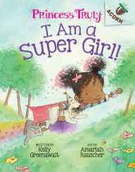 Title: I Am a Super Girl! (Princess Truly Series #1), Author: Kelly Greenawalt