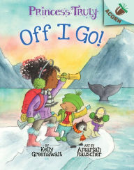 Title: Off I Go! (Princess Truly Series #2), Author: Kelly Greenawalt