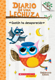 Title: Diario de una Lechuza #6: Gastón ha desaparecido (Baxter Is Missing): Un libro de la serie Branches, Author: Rebecca Elliott