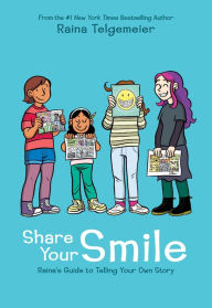 Title: Share Your Smile: Raina's Guide to Telling Your Own Story, Author: Raina Telgemeier