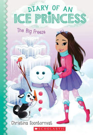 Title: The Big Freeze (Diary of an Ice Princess Series #4), Author: Christina Soontornvat