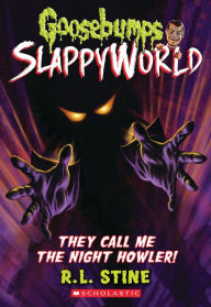 Title: They Call Me the Night Howler! (Goosebumps SlappyWorld #11), Author: R. L. Stine