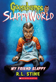 Title: My Friend Slappy (Goosebumps SlappyWorld #12), Author: R. L. Stine