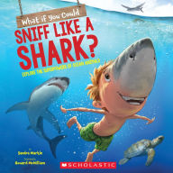 Title: What If You Could Sniff Like a Shark?: Explore the Superpowers of Ocean Animals, Author: Sandra Markle